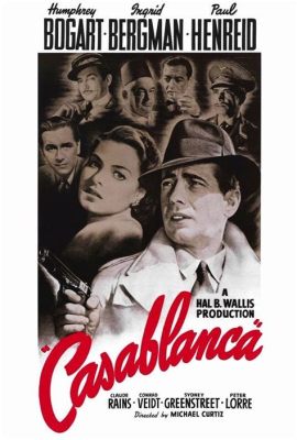  Casablanca! A timeless tale of love and sacrifice amidst the backdrop of World War II 